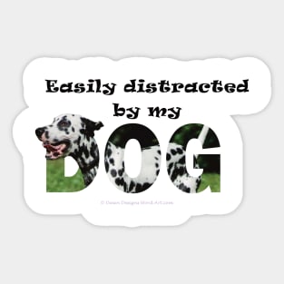 Easily distracted by my dog - Dalmatian dog oil painting word art Sticker